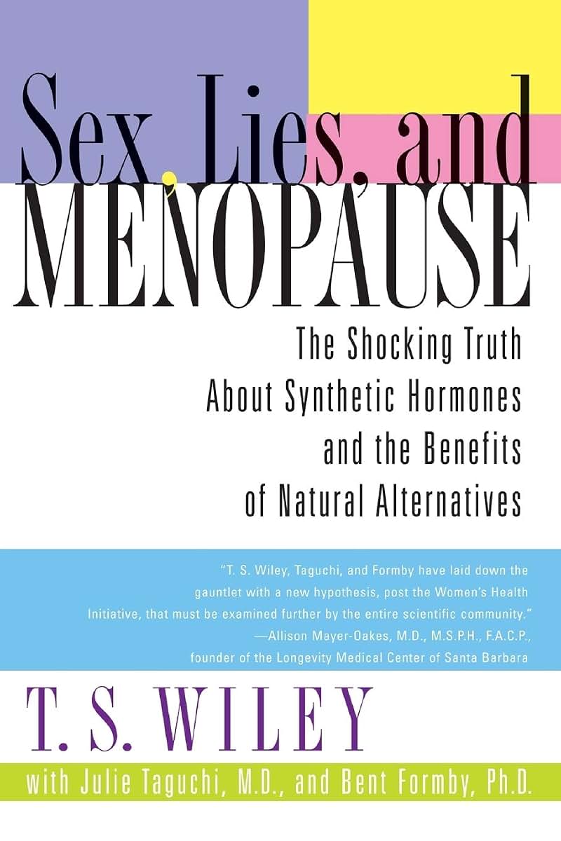 Sex, Lies, and Menopause: The Shocking Truth About Synthetic Hormones and the Benefits of Natural Alternatives