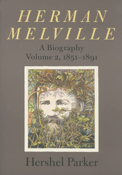 Herman Melville: A Biography (Volume 2, 1851-1891)