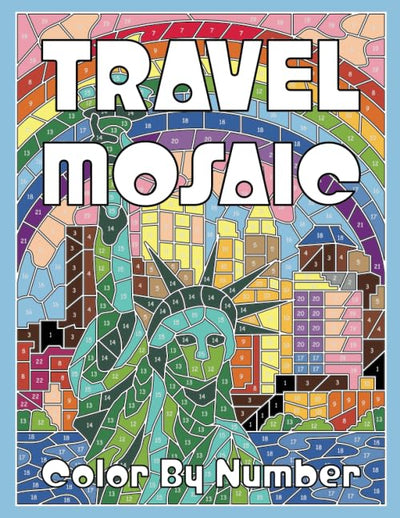 TRAVEL MOSAIC Color by Number: Activity Puzzle Coloring Book for Adults Relaxation & Stress Relief (Mosaic Coloring Books)