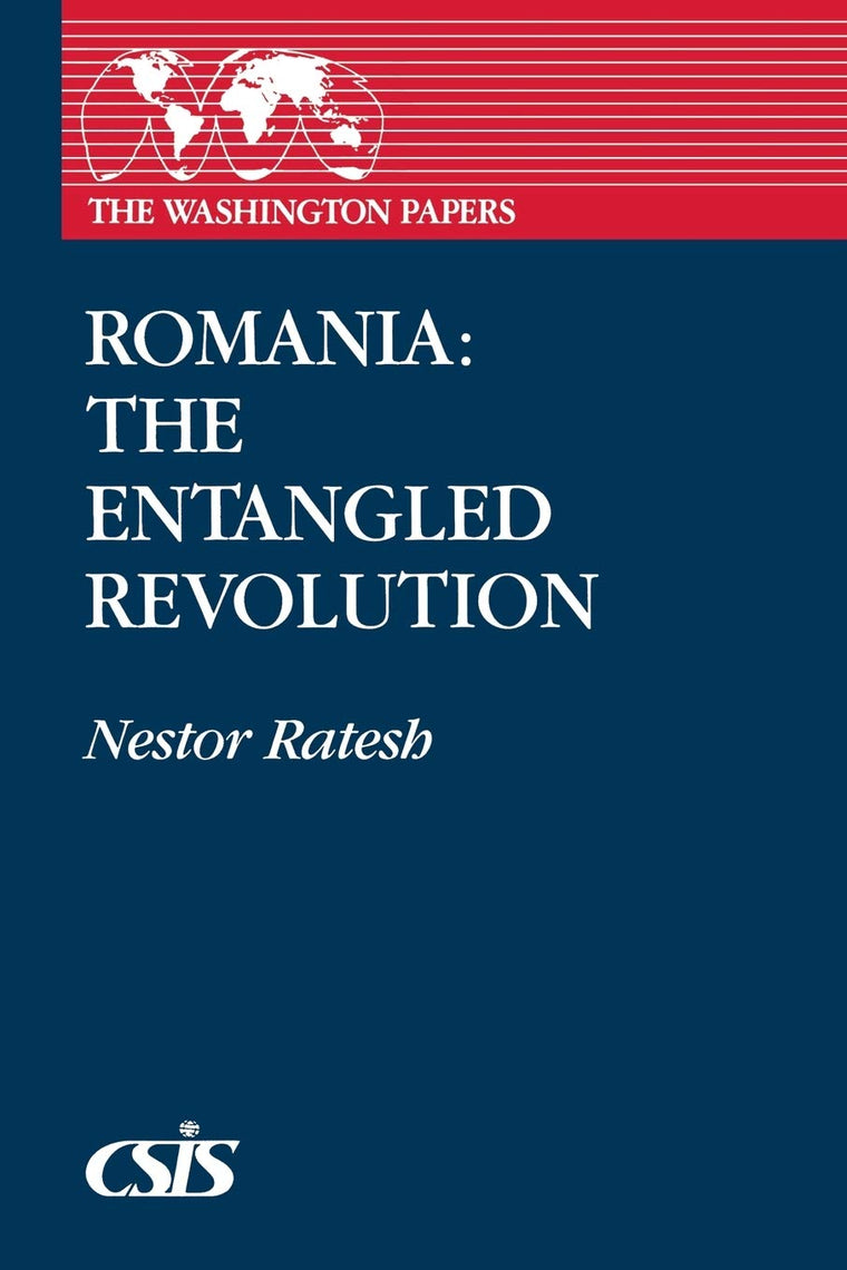 Romania: The Entangled Revolution (The Washington Papers)