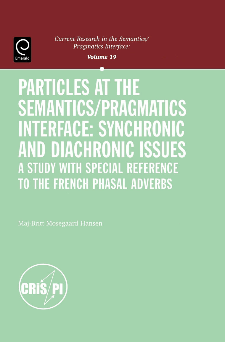 Particles at the Semantics/Pragmatics Interface (Current Research in the Semantics / Pragmatics Interface)