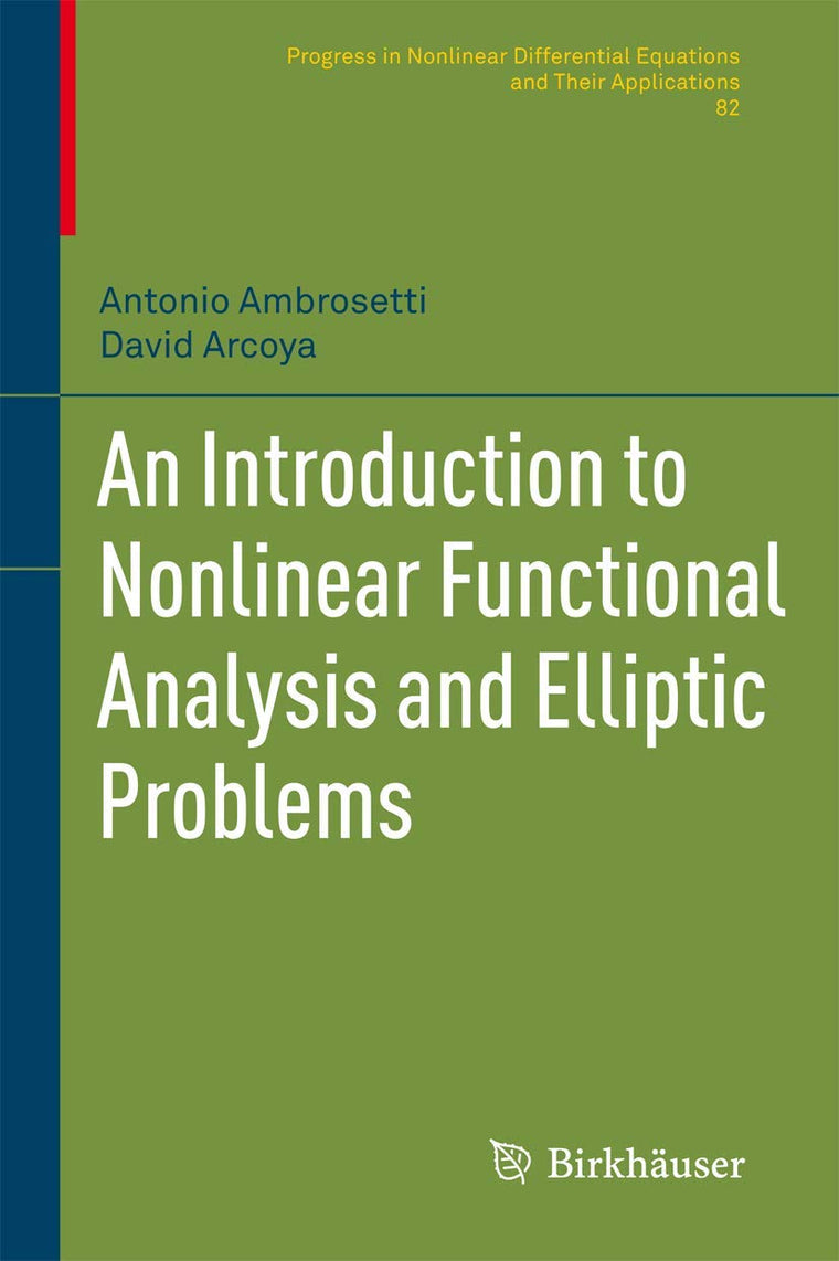An Introduction to Nonlinear Functional Analysis and Elliptic Problems (Progress in Nonlinear Differential Equations and Their Applications, 82)