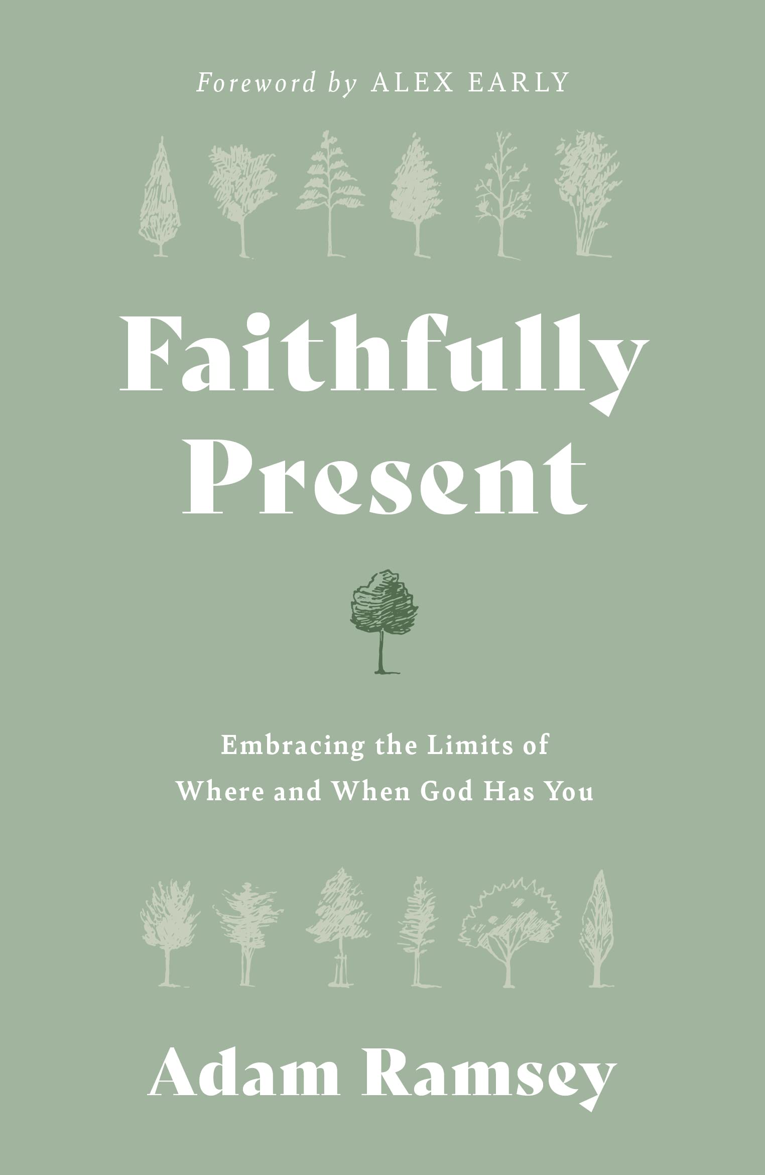 Faithfully Present: Embracing the Limits of Where and When God Has You (Help to manage stress. Accept limitations. Free to live in the moment, mindful of Gods presence.)