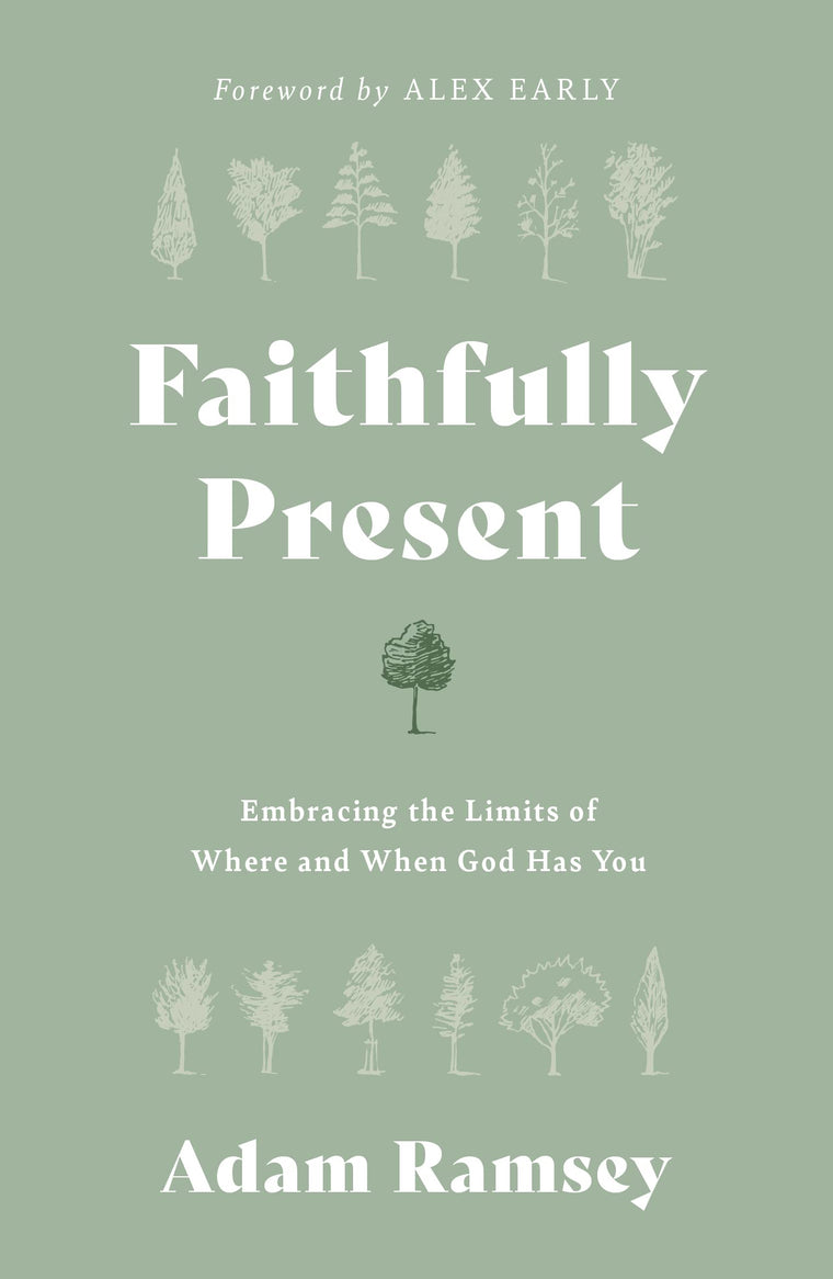 Faithfully Present: Embracing the Limits of Where and When God Has You (Help to manage stress. Accept limitations. Free to live in the moment, mindful of Gods presence.)