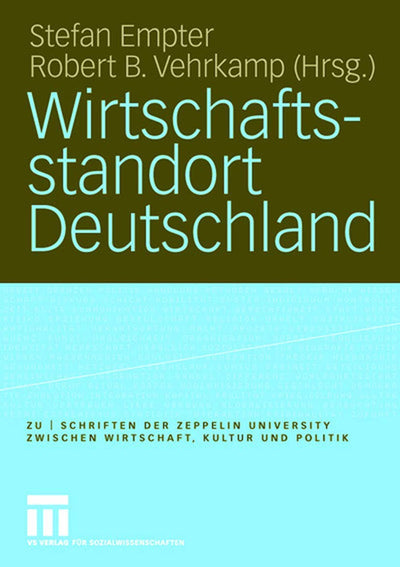 Wirtschaftsstandort Deutschland (zu  schriften der Zeppelin Universitt. zwischen Wirtschaft, Kultur und Politik) (German Edition)