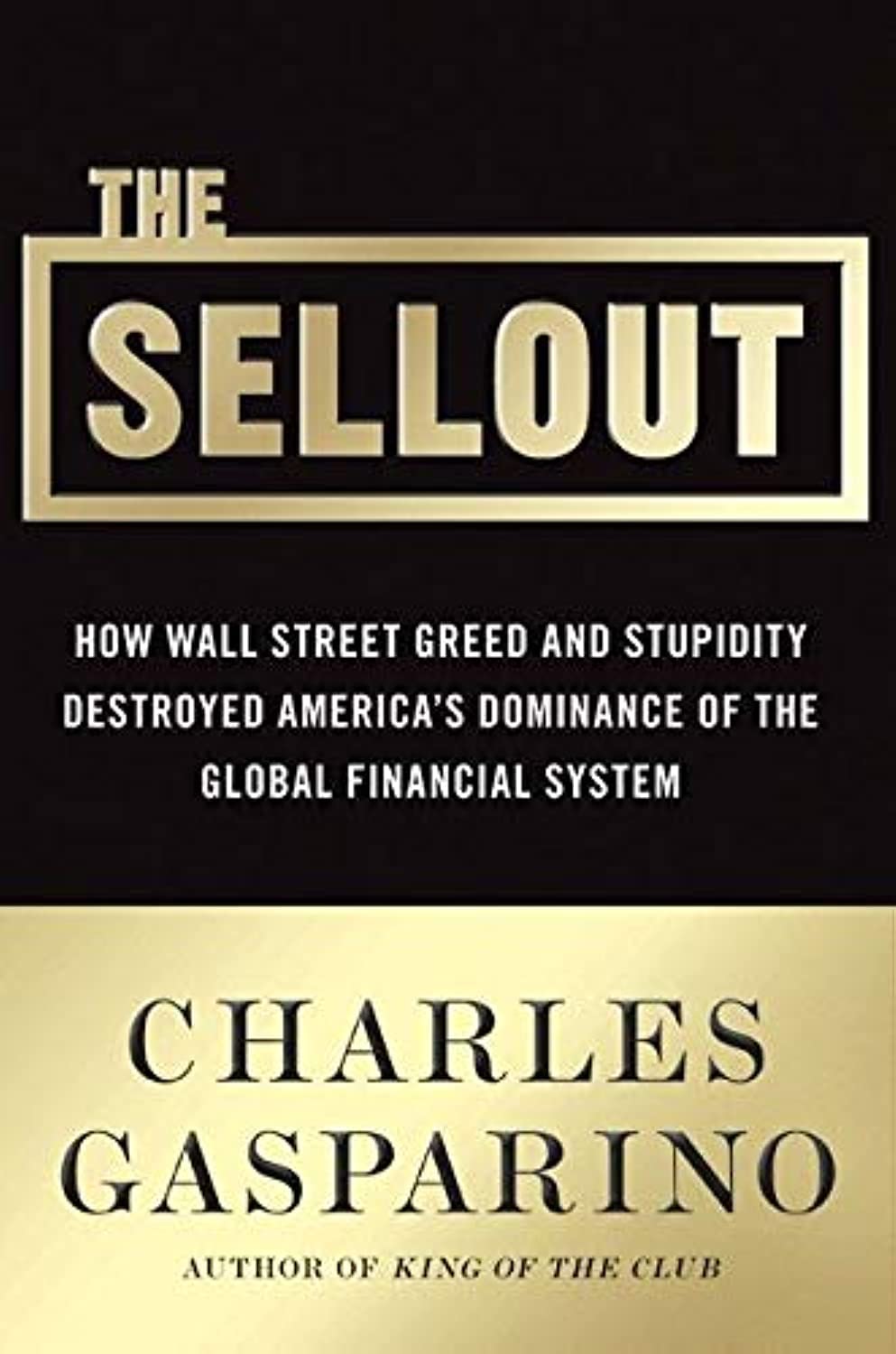 The Sellout: How Three Decades of Wall Street Greed and Government Mismanagement Destroyed the Global Financial System