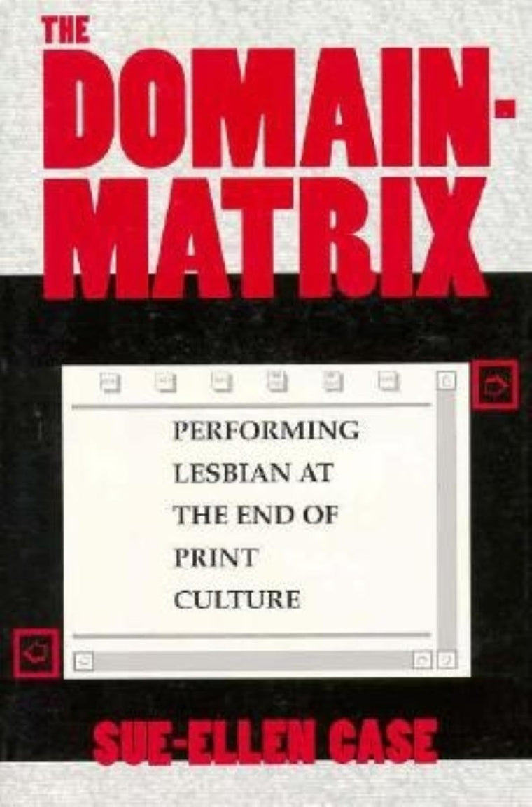 The Domain-Matrix: Performing Lesbian at the End of Print Culture (Theories of Representation and Difference)
