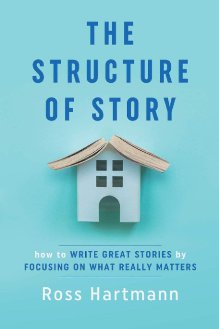 The Structure of Story: How to Write Great Stories by Focusing on What Really Matters (Kiingo Storytelling)