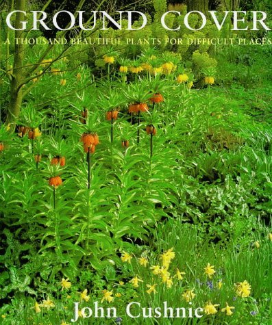 Ground Cover: A Thousand Beautiful Plants for Difficult Places