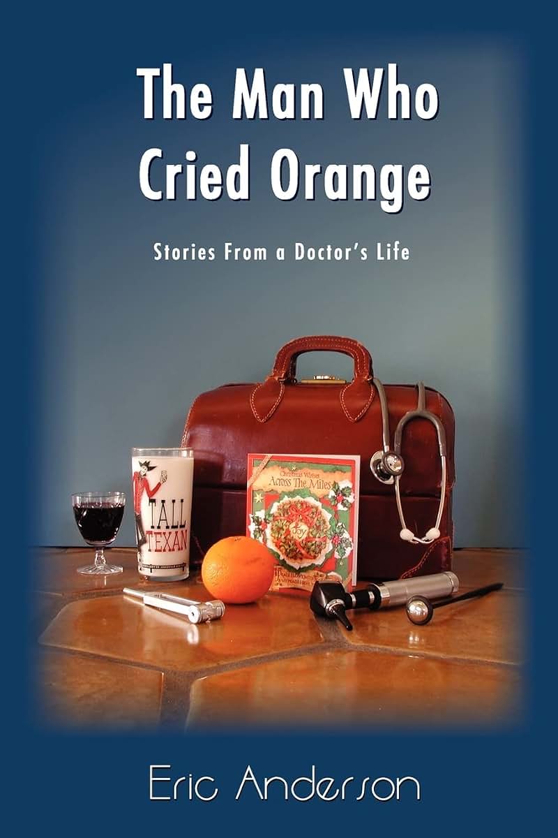 The Man Who Cried Orange: Stories from a Doctor's Life