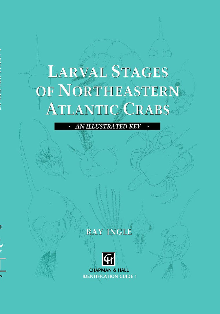 Larval Stages of Northeastern Atlantic Crabs: An illustrated key (Chapman & Hall Identification Guide, 1)