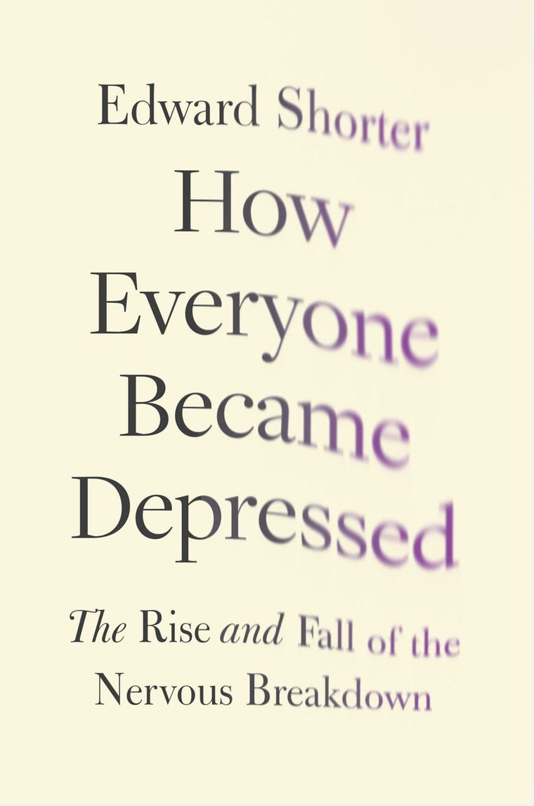How Everyone Became Depressed: The Rise and Fall of the Nervous Breakdown