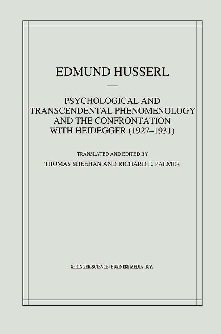 Psychological and Transcendental Phenomenology and the Confrontation with Heidegger (1927-1931): The Encyclopaedia Britannica Article, The Amsterdam ... Edmund Husserl - Collected Works)