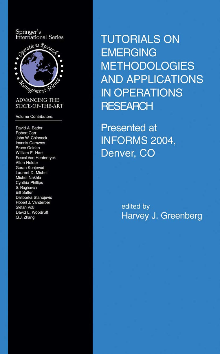 Tutorials on Emerging Methodologies and Applications in Operations Research: Presented at INFORMS 2004, Denver, CO (International Series in Operations Research & Management Science, 76)