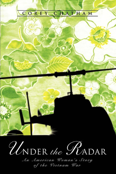 Under the Radar: An American Woman's Story of the Vietnam War