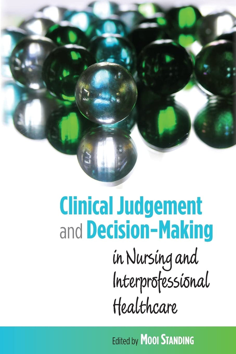 Clinical Judgement And Decision-Making In Nursing And Inter-Professional Healthcare: in Nursing and interprofessional healthcare