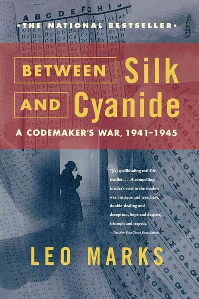 Between Silk and Cyanide : A Codemaker's War, 1941-1945