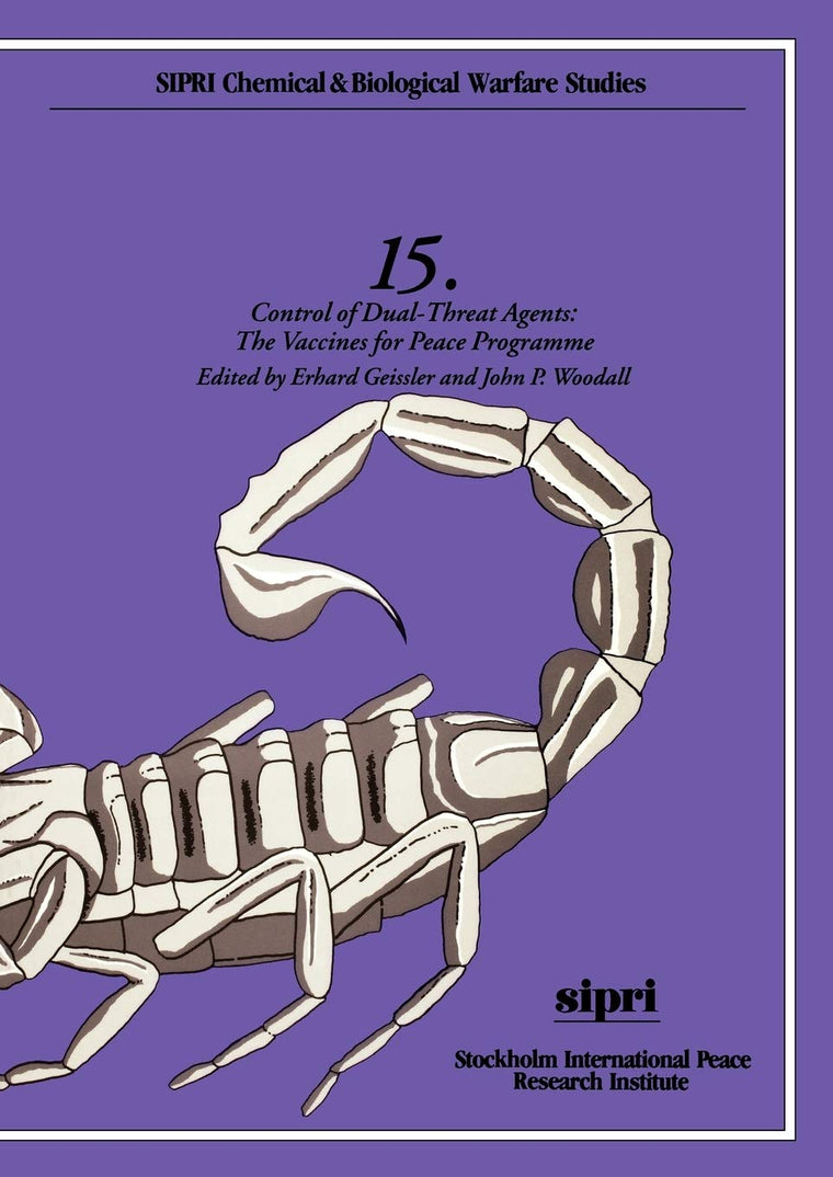 Control of Dual-Threat Agents: The Vaccines for Peace Programme (SIPRI Chemical & Biological Warfare Studies)