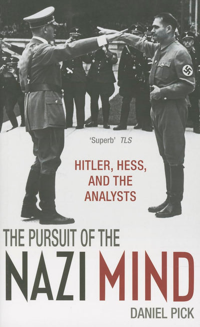 The Pursuit of the Nazi Mind: Hitler, Hess, and the Analysts