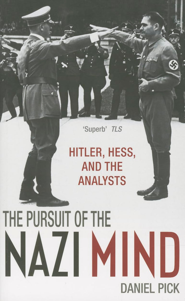 The Pursuit of the Nazi Mind: Hitler, Hess, and the Analysts