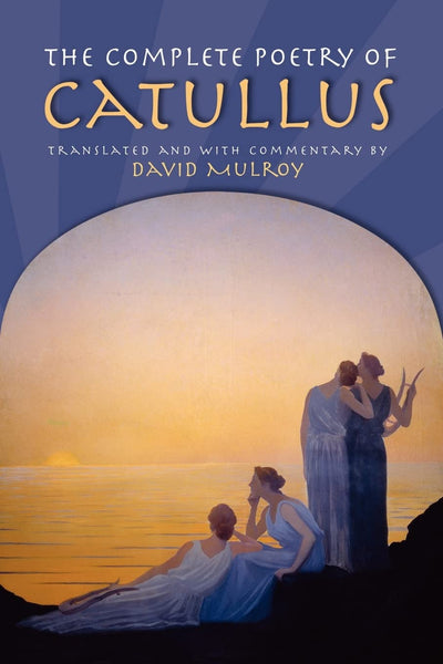 The Complete Poetry of Catullus (Wisconsin Studies in Classics)