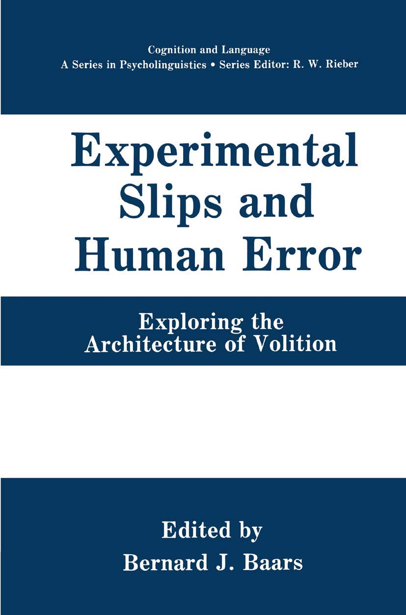 Experimental Slips and Human Error: Exploring the Architecture of Volition (Cognition and Language: A Series in Psycholinguistics)