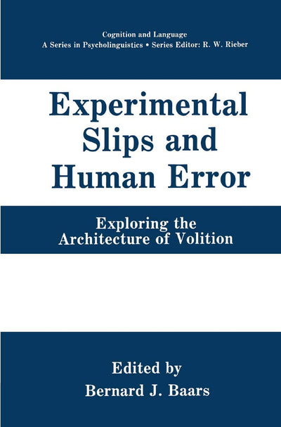 Experimental Slips and Human Error: Exploring the Architecture of Volition (Cognition and Language: A Series in Psycholinguistics)