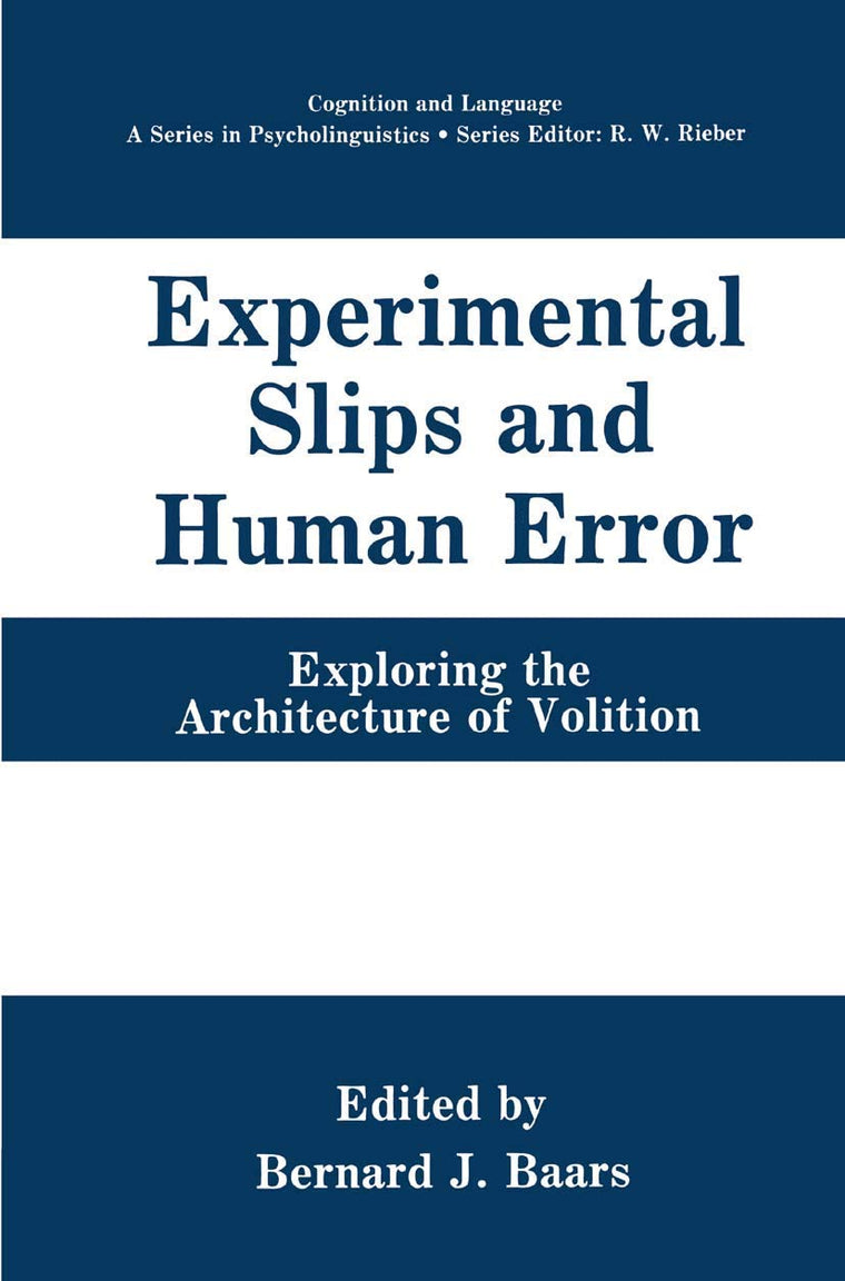 Experimental Slips and Human Error: Exploring the Architecture of Volition (Cognition and Language: A Series in Psycholinguistics)