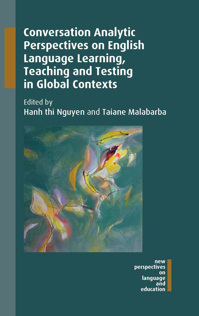 Conversation Analytic Perspectives on English Language Learning, Teaching and Testing in Global Contexts (New Perspectives on Language and Education, 63) (Volume 63)