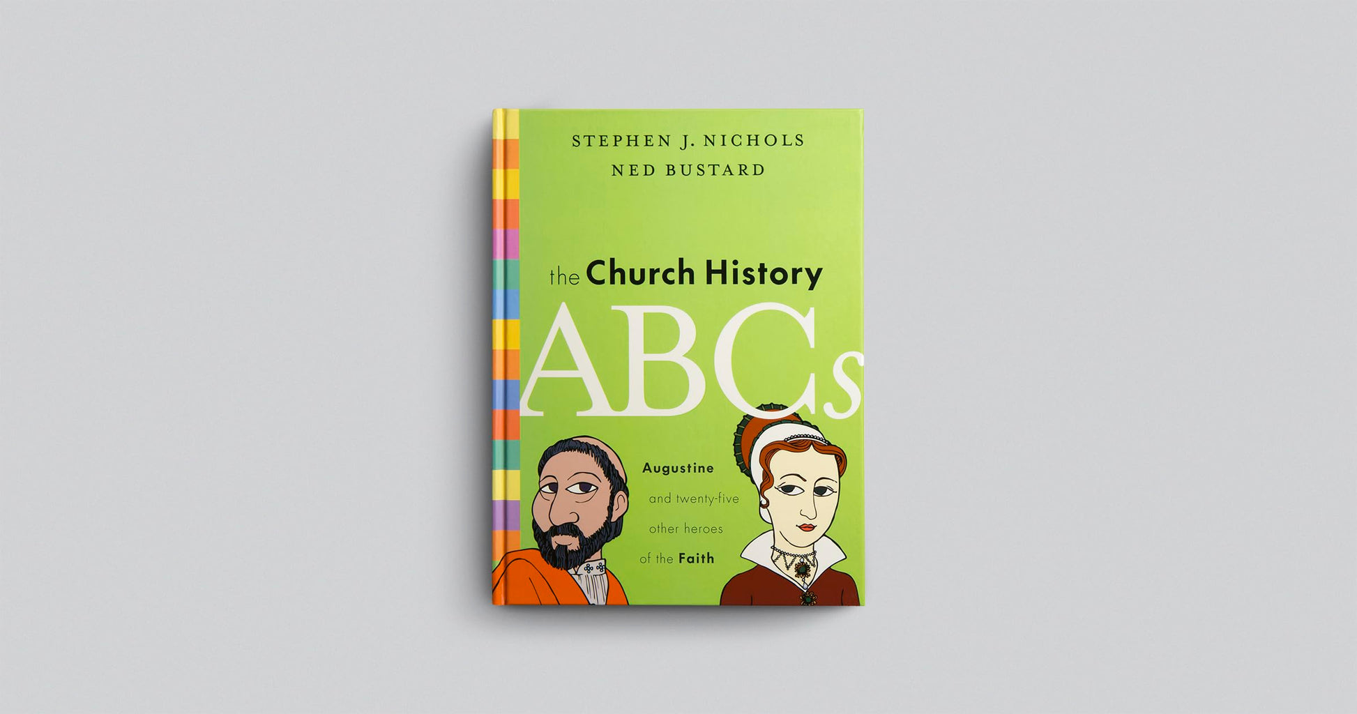 The Church History ABCs: Augustine and 25 Other Heroes of the Faith
