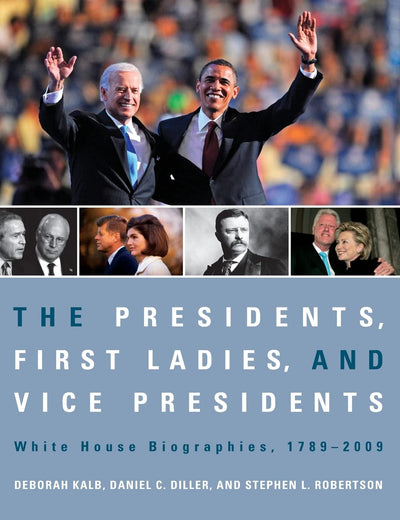 The Presidents, First Ladies, and Vice Presidents: White House Biographies, 1789-2009