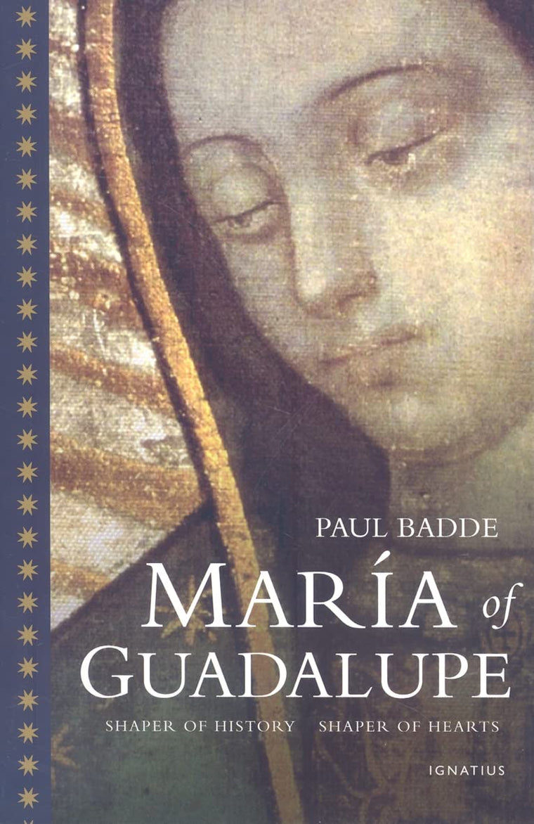 Maria of Guadalupe: Shaper of History, Shaper of Hearts by B