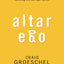 Altar Ego: Becoming Who God Says You Are