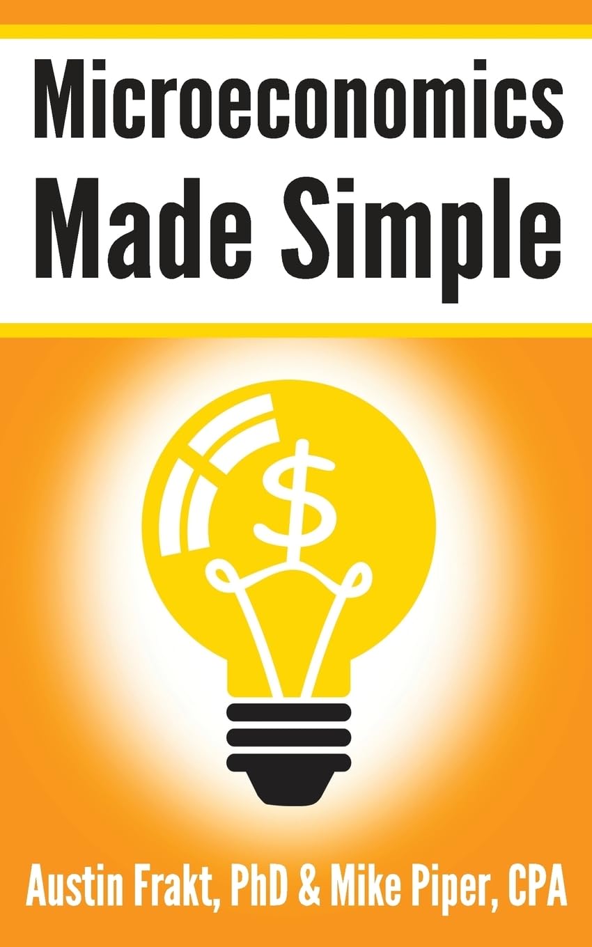Microeconomics Made Simple: Basic Microeconomic Principles Explained in 100 Pages or Less (Financial Topics in 100 Pages or Less)