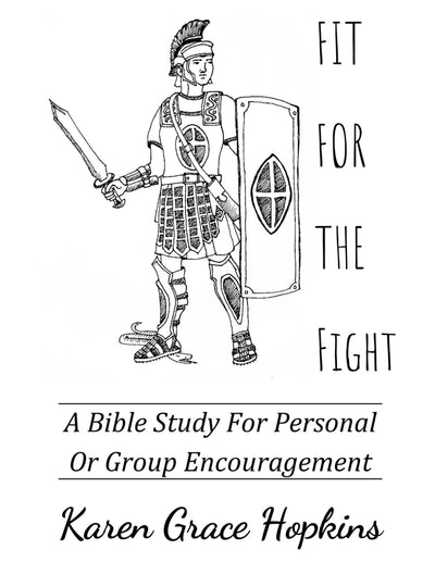 Fit for the Fight: A Bible Study For Personal Or Group Encouragement