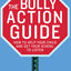 The Bully Action Guide: How to Help Your Child and Get Your School to Listen