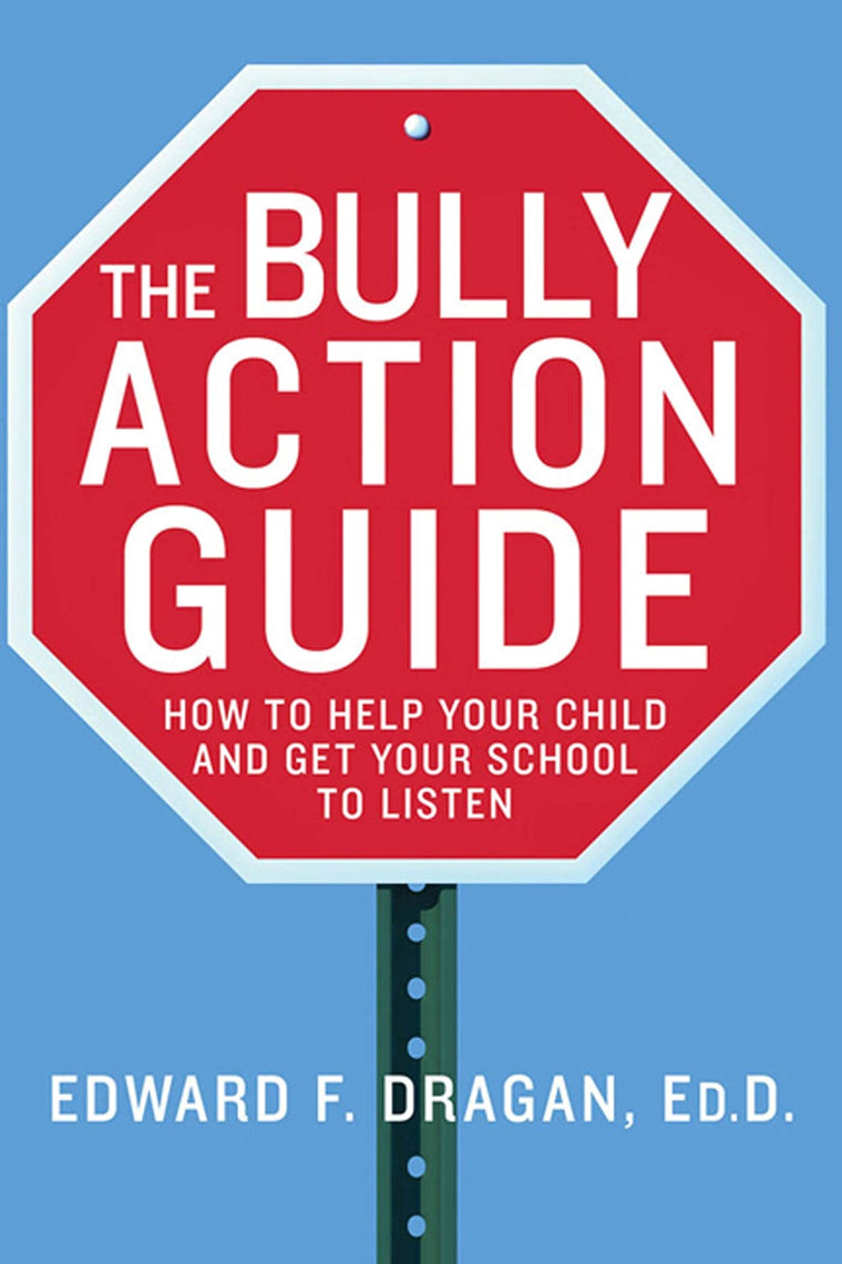 The Bully Action Guide: How to Help Your Child and Get Your School to Listen
