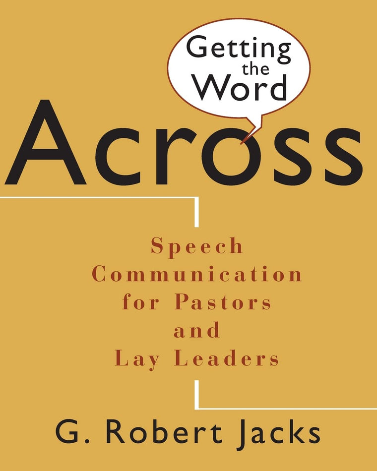 Getting the Word Across: Speech Communication for Pastors and Lay Leaders