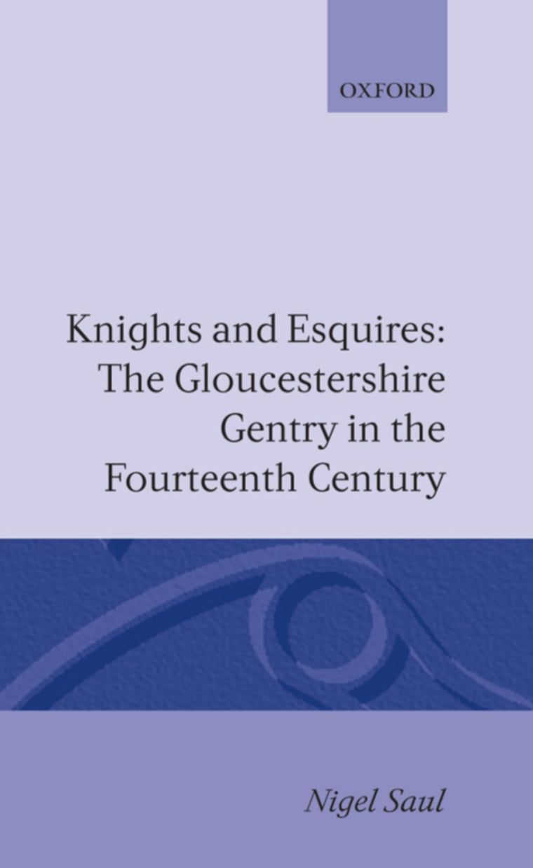 Knights and Esquires: The Gloucestershire Gentry in the Fourteenth Century (Oxford Historical Monographs)