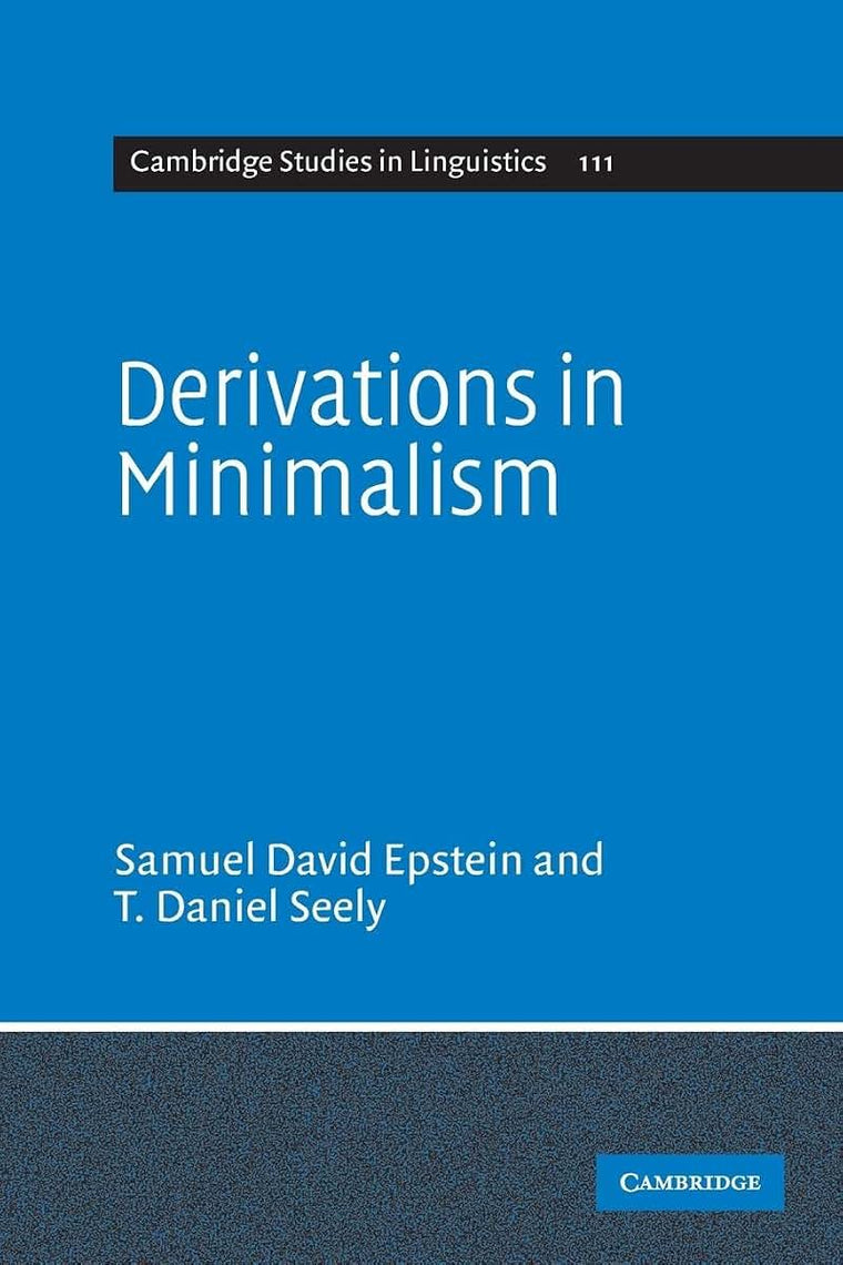 Derivations in Minimalism (Cambridge Studies in Linguistics, Series Number 111)