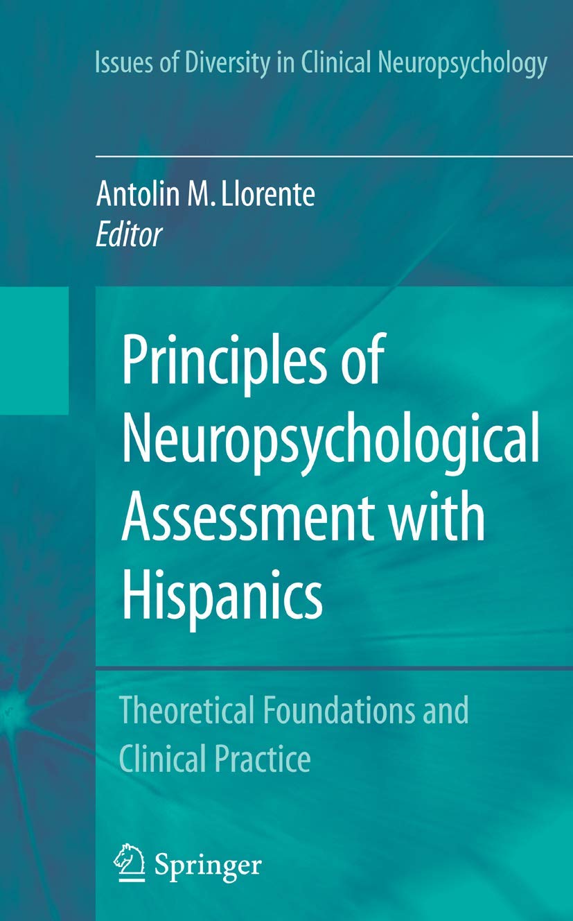 Principles of Neuropsychological Assessment with Hispanics: Theoretical Foundations and Clinical Practice (Issues of Diversity in Clinical Neuropsychology)