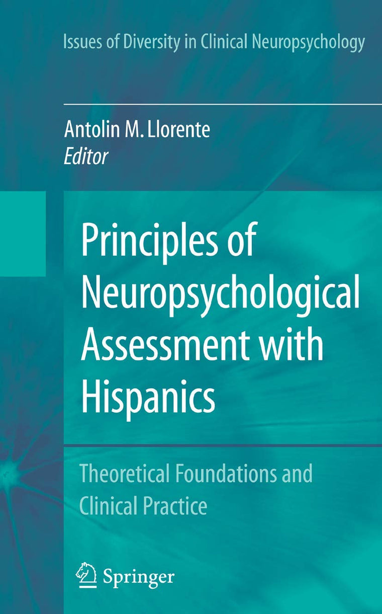 Principles of Neuropsychological Assessment with Hispanics: Theoretical Foundations and Clinical Practice (Issues of Diversity in Clinical Neuropsychology)