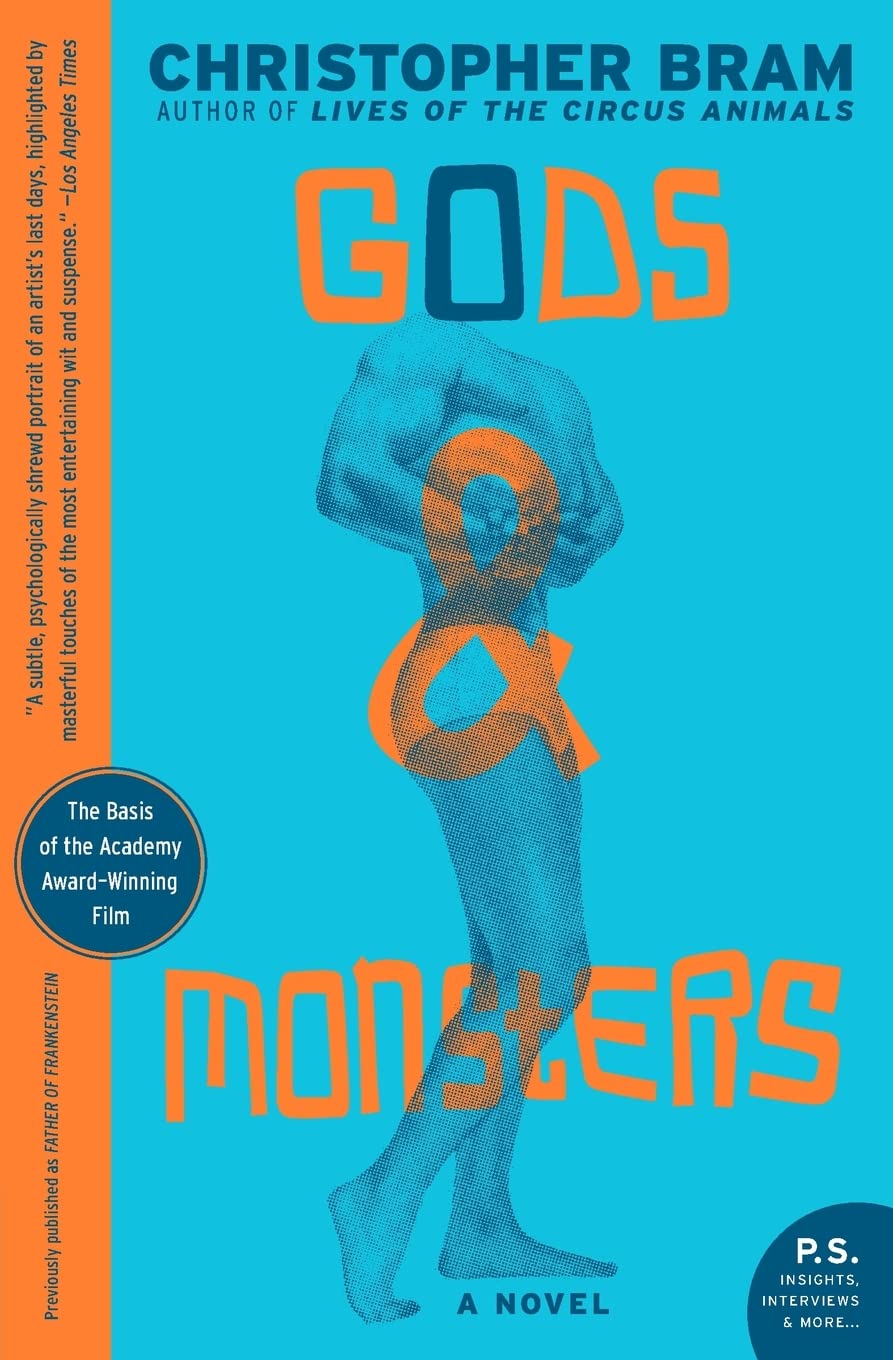 Gods and Monsters: The Acclaimed Novel of the Haunted Frankenstein Director's Dangerous Friendship in 1957