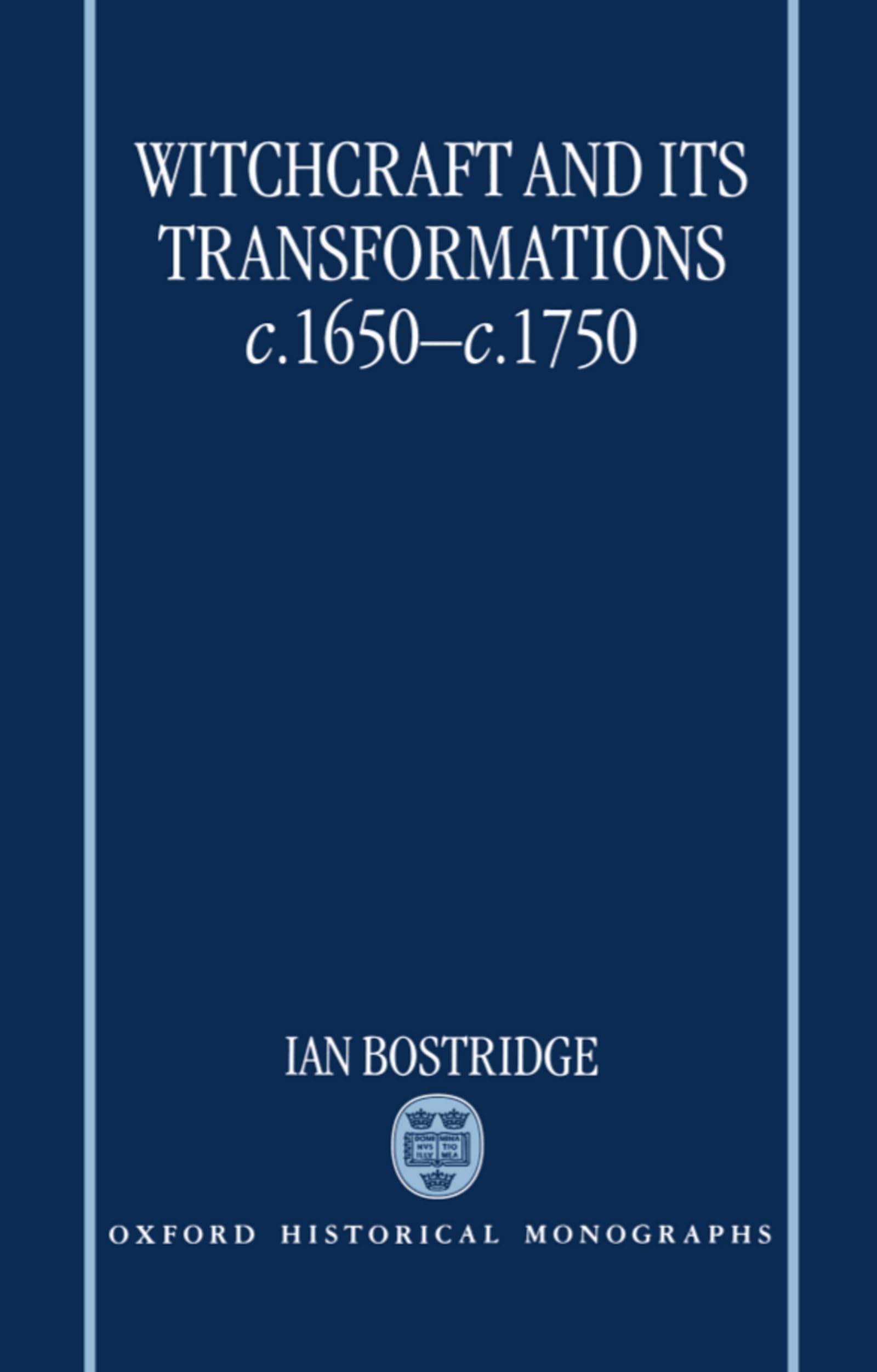 Witchcraft and Its Transformations, c. 1650 - c. 1750 (Oxford Historical Monographs)