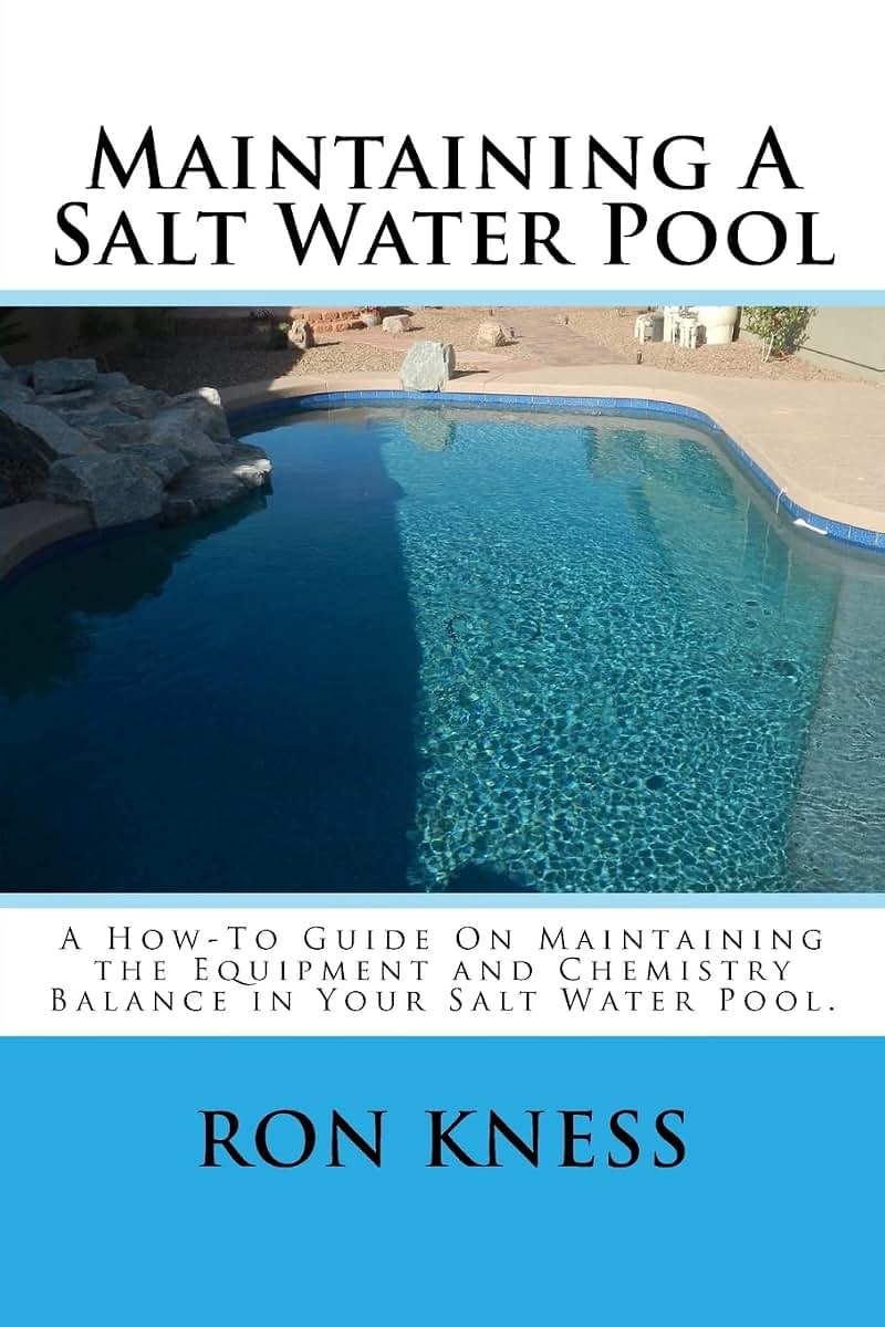 Maintaining A Salt Water Pool: A How-To Guide On Maintaining the Equipment and Chemistry Balance in Your Salt Water Pool.