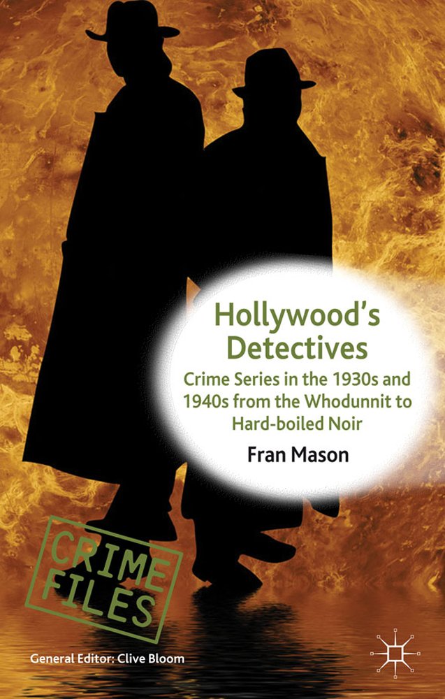 Hollywood's Detectives: Crime Series in the 1930s and 1940s from the Whodunnit to Hard-boiled Noir (Crime Files)