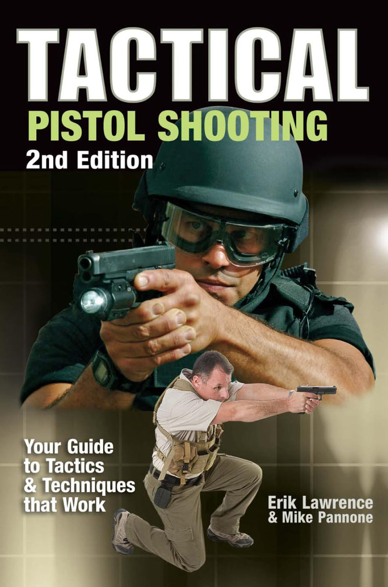 Tactical Pistol Shooting: Your Guide to Tactics & Techniques That Work