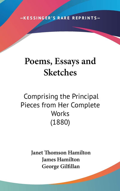 Poems, Essays and Sketches: Comprising the Principal Pieces from Her Complete Works (1880)