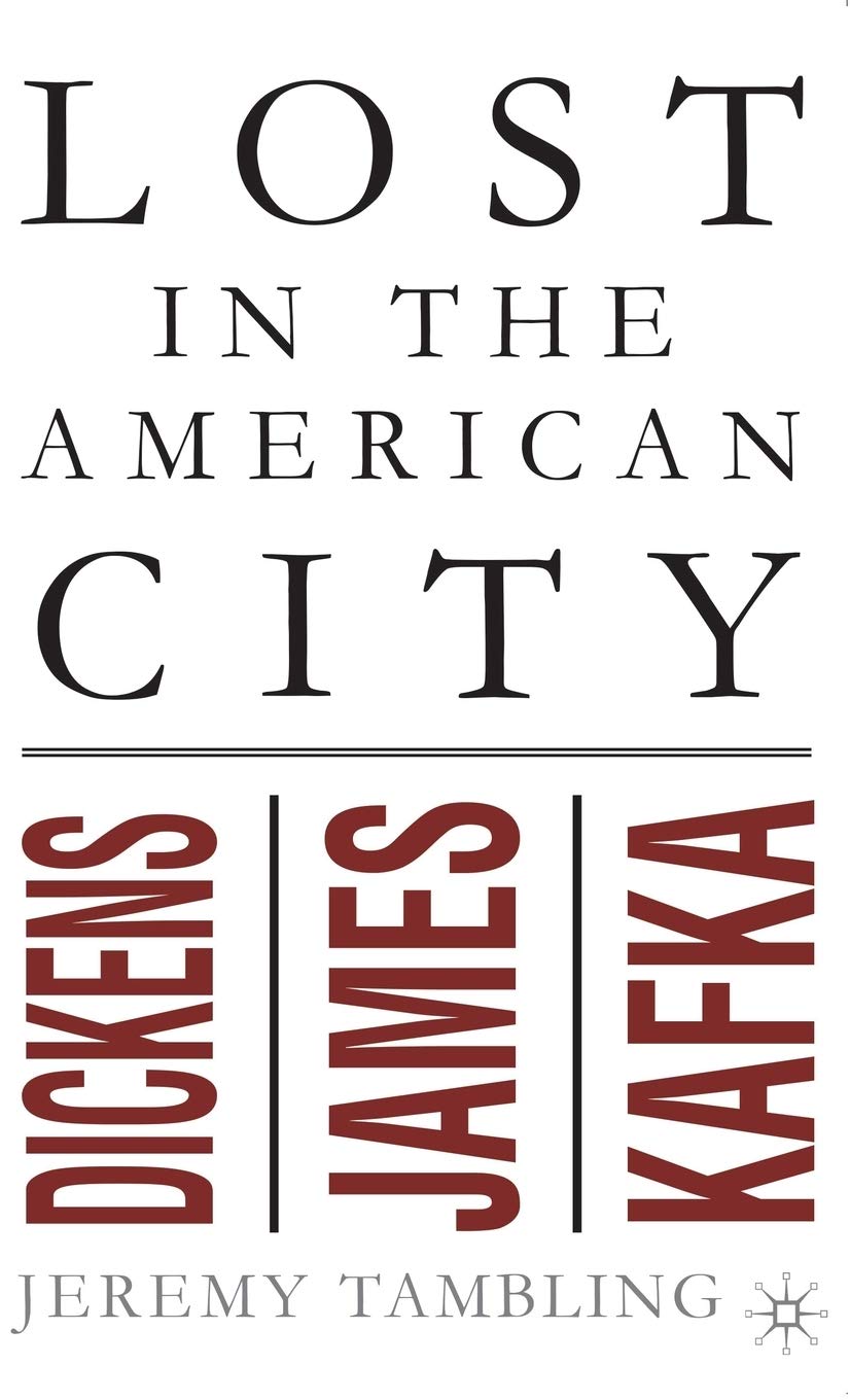 Lost in the American City: Dickens, James, and Kafka