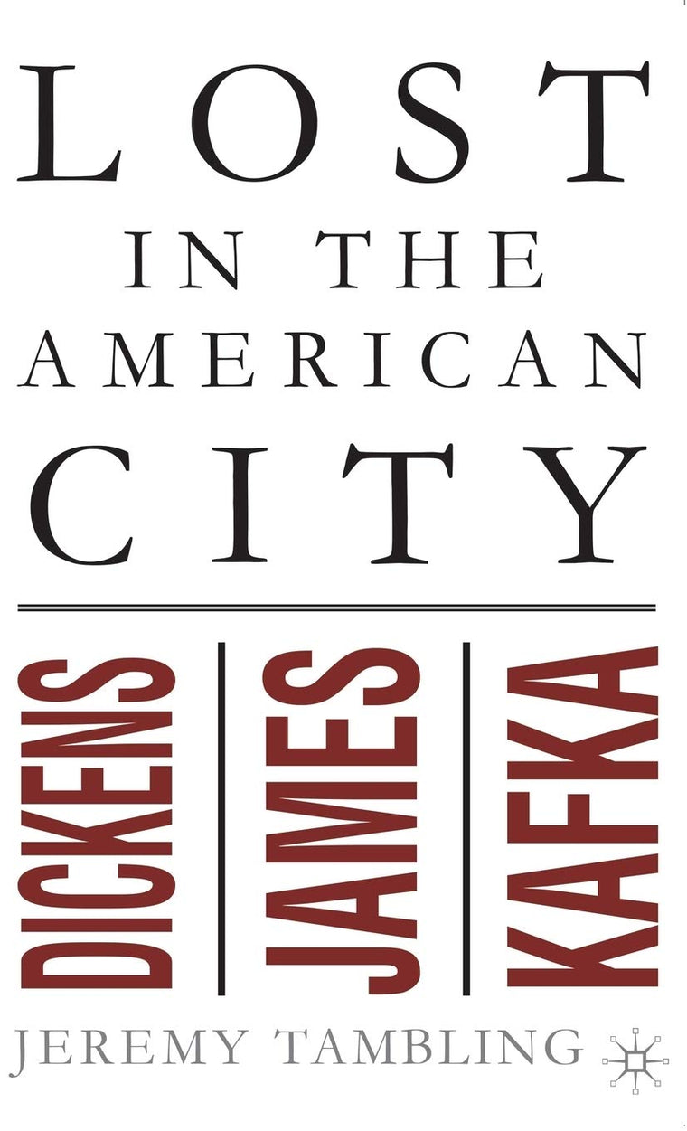 Lost in the American City: Dickens, James, and Kafka
